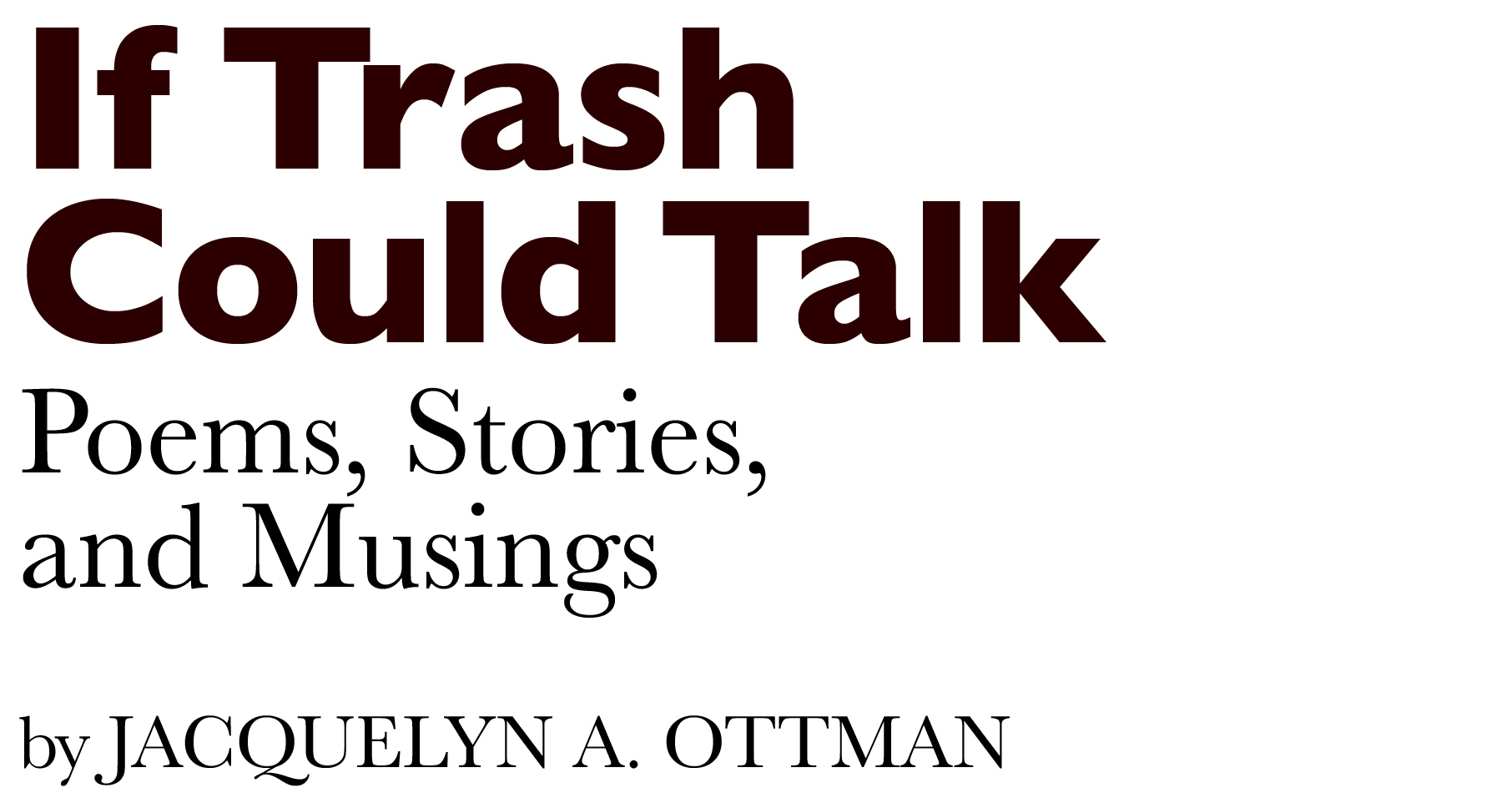 If Trash Could Talk Poems, Stories & Musings Book by Jacquie Ottman