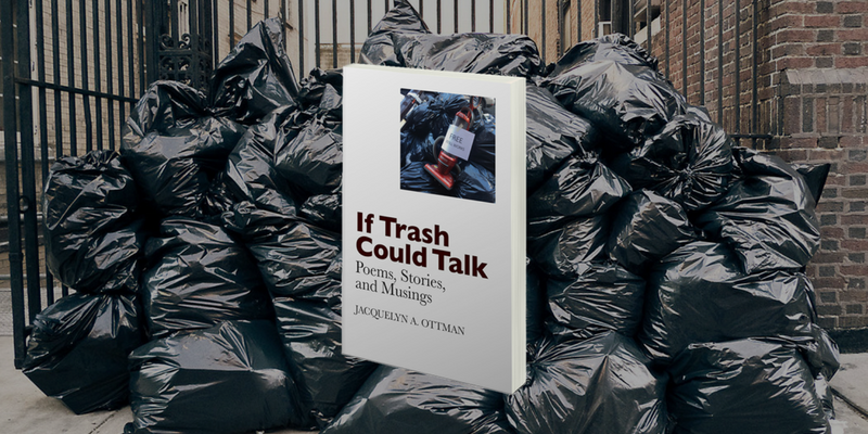If Trash Could Talk: Poems, Stories and Musings by Jacquie Ottman Poetry Book
